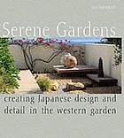 Serene gardens : creating Japanese design and detail in the western garden