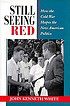 Still seeing red : how the Cold War shapes the new American politics