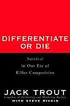 Differentiate or die : survival in our era of killer competition