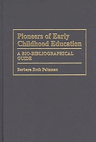 Pioneers of early childhood education : a bio-bibliographical guide