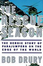 The rescue season : the heroic story of parajumpers on the edge of the world