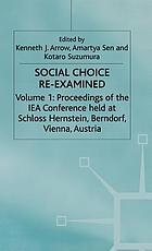 Social choice re-examined : proceedings of the IEA conference held at Schoss Hernstein, Berndorf, near Vienna, Austria