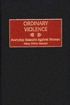 Ordinary violence : everyday assaults against women