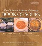 Book of soups : more than 100 new recipes from America's premier culinary institute