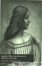 Isabella d'Este, marchioness of Mantua, 1474-1539; a study of the renaissance,