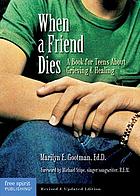 When a friend dies : a book for teens about grieving... by Marilyn E Gootman