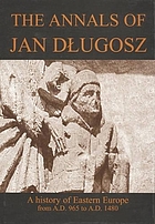 The Annals of Jan Długosz : an English abridgement = Annales seu cronicae incliti regni Poloniae