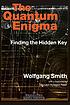 The quantum enigma : finding the hidden key