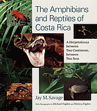 The amphibians and reptiles of Costa Rica : a herpetofauna between two continents, between two seas