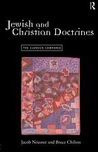Jewish and Christian doctrines : the classics compared