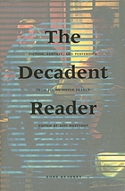 The decadent reader : fiction, fantasy, and perversion from fin-de-siècle France