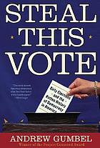 Steal this vote : dirty elections and the rotten history of democracy in America