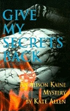 Give my secrets back : an Alison Kaine mystery
