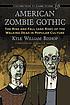 American Zombie Gothic : the rise and fall (and... by  Kyle William Bishop 