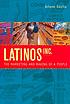Latinos, Inc. : the marketing and making of a people