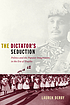 The dictator's seduction : politics and the popular... by  Lauren Hutchinson Derby 