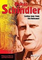 Oskar Schindler : saving Jews from the Holocaust