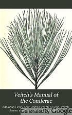 Veitch's manual of the coniferae : containing a general review of the order, a synopsis of the species cultivated in Great Britain, their botanical history, economic properties, place and use in arboriculture, etc.