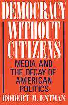 Democracy without citizens : media and the decay of American politics