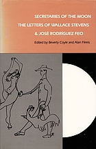 Secretaries of the moon : the letters of Wallace Stevens & José Rodríguez Feo