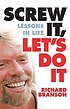 Screw it, let's do it : lessons in life by Richard Branson
