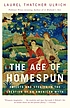 The age of homespun : objects and stories in the... by  Laurel Thatcher Ulrich 