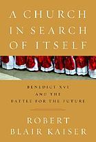 A church in search of itself : Benedict XVI and the battle for the future