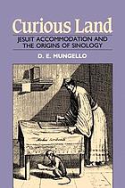 Curious land : Jesuit accommodation and the origins of Sinology