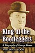 King of the bootleggers : a biography of George... by  William A Cook 