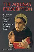 The Aquinas prescription : St. Thomas's path to a discerning heart, a sane society, and a holy church