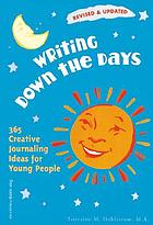 Writing down the days : 365 creative journaling ideas for young people