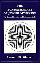 The fundamentals of Jewish mysticism : the Book of creation and its commentaries