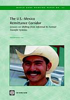 The U.S.-Mexico remittance corridor : lessons on shifting from informal to formal transfer systems