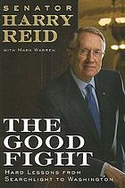 The good fight : hard lessons from Searchlight to Washington