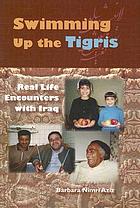 Swimming up the Tigris : real life encounters with Iraq
