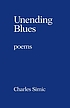 Unending blues : poems 著者：  Charles Simic 