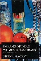 Dreams of dead women's handbags : collected stories