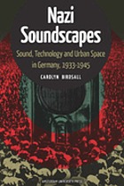 Nazi soundscapes : sound, technology and urban space in Germany, 1933-1945