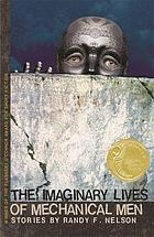 The imaginary lives of mechanical men : stories