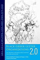 Black Greek-letter organizations 2.0 : new directions in the study of African American fraternities and sororities