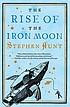 The rise of the iron moon by  Stephen Hunt 