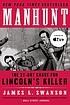Manhunt : the twelve-day chase for Lincoln's killer 著者：  James L Swanson 