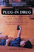 The plug-in drug : television, computers, and... by Marie Winn