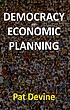 Democracy and economic planning : the political... 著者： P  J Devine