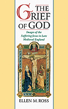 The grief of God : images of the suffering Jesus in late medieval England