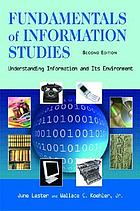 Fundamentals of information studies : understanding information and its environment