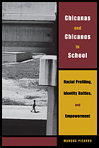 Chicanas and Chicanos in school : racial profiling, identity battles, and empowerment