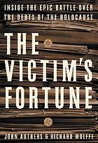 The victim's fortune : inside the epic battle over the debts of the Holocaust