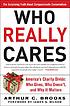 Who really cares : the surprising truth about... by  Arthur C Brooks 