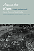 Across the river : on the poetry of Mak Dizdar by  Rusmir Mahmutćehajić 